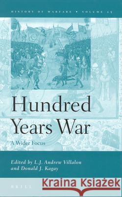 The Hundred Years War: A Wider Focus L. J. Andrew Villalon Donald J. Kagay 9789004139695 Brill Academic Publishers - książka