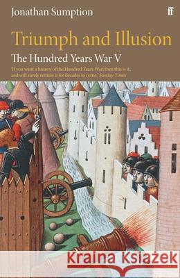 The Hundred Years War Vol 5: Triumph and Illusion Jonathan Sumption 9780571274574 Faber & Faber - książka