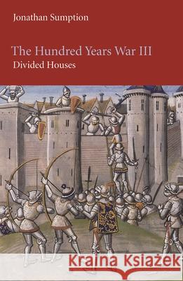 The Hundred Years War, Volume 3: Divided Houses Jonathan Sumption 9780812221770 University of Pennsylvania Press - książka