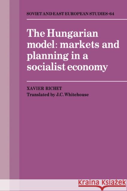 The Hungarian Model: Markets and Planning in a Socialist Economy Richet, Xavier 9780521060646 Cambridge University Press - książka