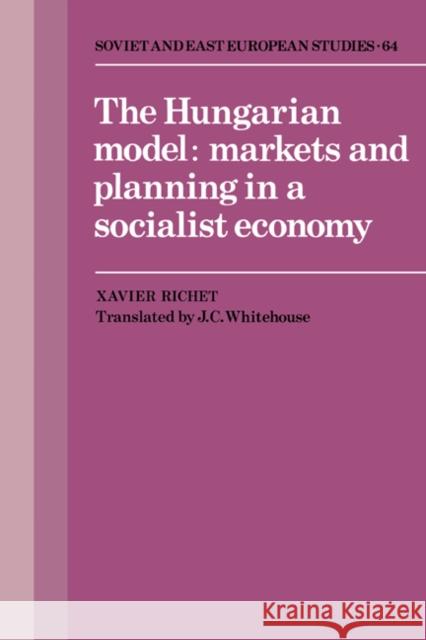 The Hungarian Model: Markets and Planning in a Socialist Economy Richet, Xavier 9780521343145 Cambridge University Press - książka