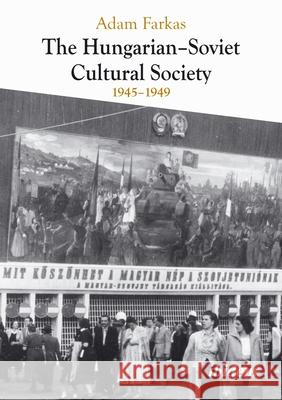 The Hungarian-Soviet Cultural Society: 1945–1949 Adam Farkas 9783838219233 ibidem-Verlag, Jessica Haunschild u Christian - książka