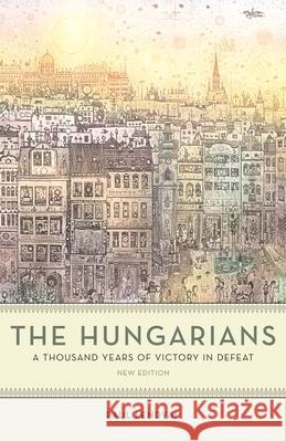 The Hungarians: A Thousand Years of Victory in Defeat Paul Lendvai Ann Major 9780691200279 Princeton University Press - książka