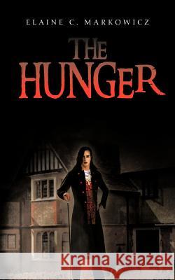 The Hunger Elaine C. Markowicz 9781477268896 Authorhouse - książka