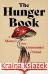 The Hunger Book: A Memoir from Communist Poland Agata Izabela Brewer 9780814258781 Mad Creek Books