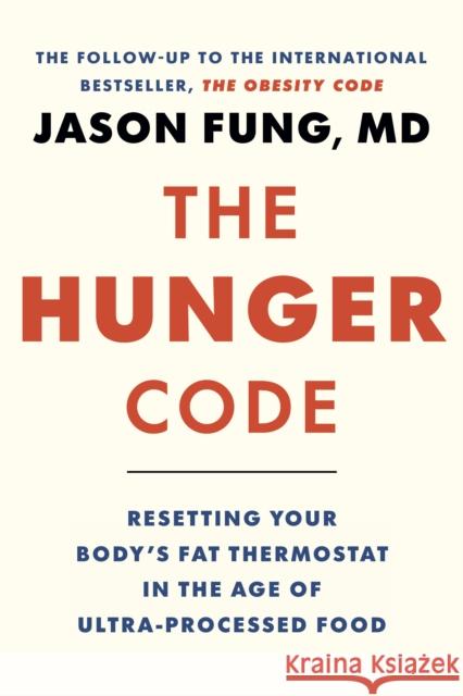 The Hunger Code: How to Reset Your Body's Fat Thermostat by Breaking the Ultra-processed Food Habit Dr. Jason Fung 9781778401565 Greystone Books - książka