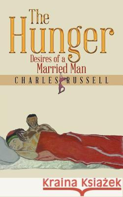 The Hunger: Desires of a Married Man Charles Russell 9781524618322 Authorhouse - książka