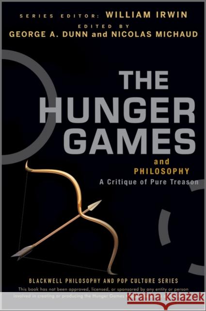 The Hunger Games and Philosophy: A Critique of Pure Treason Dunn, George A. 9781118065075 John Wiley & Sons Inc - książka