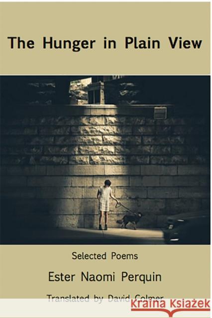 The Hunger in Plain View: Selected Poems Ester Naomi Perquin David Colmer 9781945680052 White Pine Press (NY) - książka