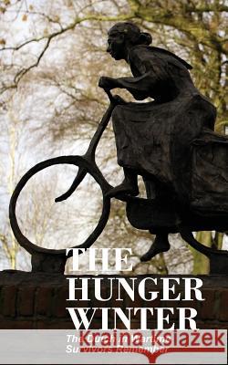 The Hunger Winter: The Dutch in Wartime, Survivors Remember Bijvoet, Tom 9780986830891 Mokeham Publishing - książka