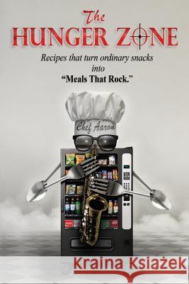 The Hunger Zone: Turn Ordinary Snacks Into Recipes That Rock Aaron Blake Miles Murline Miles 9781490915692 Createspace - książka