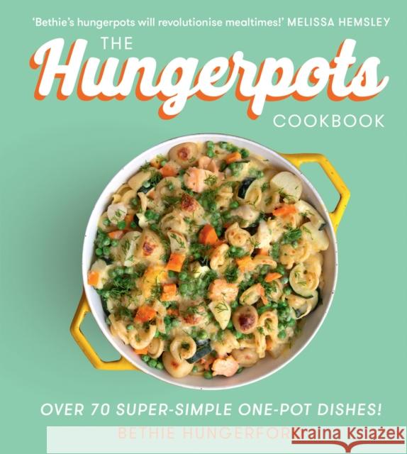 The Hungerpots Cookbook: Over 70 Super-Simple One-Pot Dishes! Bethie Hungerford 9780008356903 HarperCollins Publishers - książka