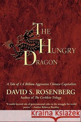 The Hungry Dragon: A Tale of 1.4 Billion Aggressive Chinese Capitalists Rosenberg, David S. 9780595506248 iUniverse.com - książka