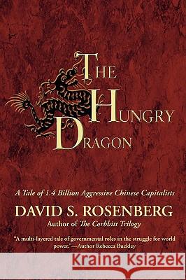 The Hungry Dragon: A Tale of 1.4 Billion Aggressive Chinese Capitalists Rosenberg, David S. 9780595517398 iUniverse.com - książka