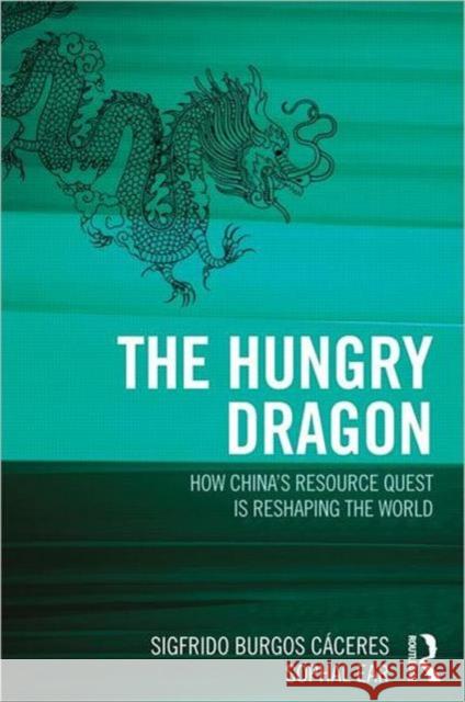 The Hungry Dragon: How China's Quest for Resources Is Reshaping the World Burgos Cáceres, Sigfrido 9781857436860 Europa Publications Ltd - książka
