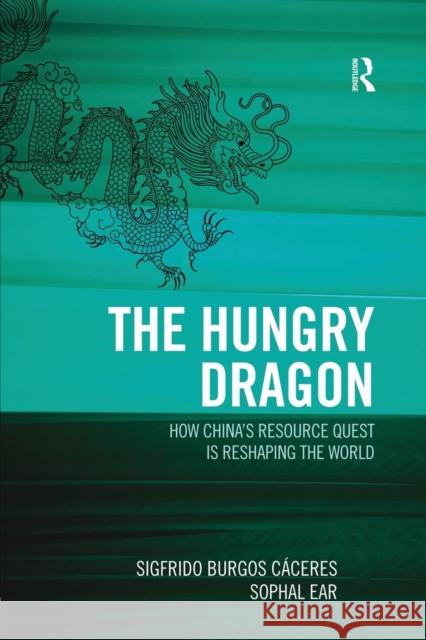 The Hungry Dragon: How China's Quest for Resources Is Reshaping the World Burgos Cáceres, Sigfrido 9781857438246 Routledge - książka
