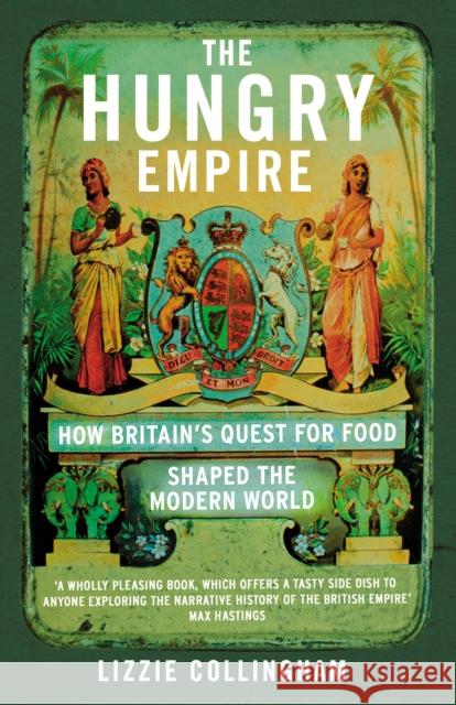 The Hungry Empire: How Britain’s Quest for Food Shaped the Modern World Lizzie Collingham 9780099586951 Vintage Publishing - książka