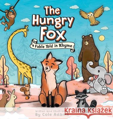 The Hungry Fox: A Fable Told In Rhyme Adams, Cole 9789920365697 Chakib Azzaoui - książka