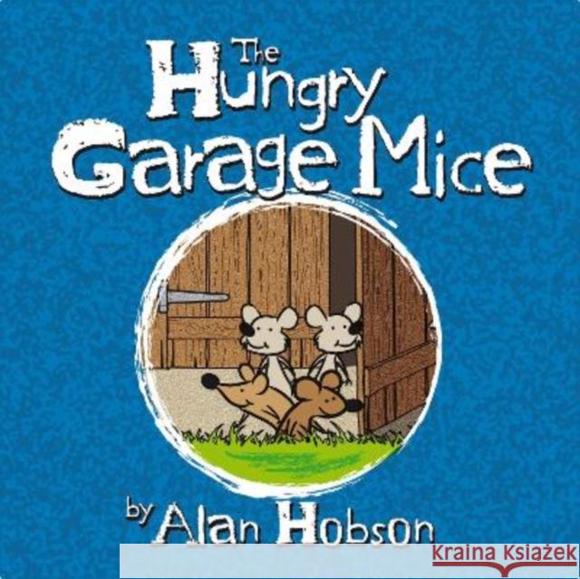 The Hungry Garage Mice Alan Hobson 9781914933332 i2i Publishing - książka