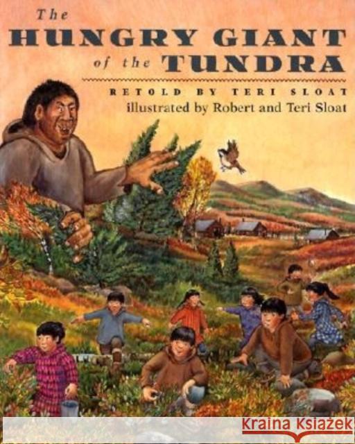 The Hungry Giant of the Tundra Teri Sloat Robert Sloat Teri Sloat 9780882405360 Alaska Northwest Books - książka