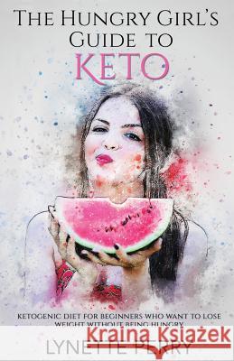 The Hungry Girl's Guide to Keto Lynette Perry 9781723843655 Independently Published - książka