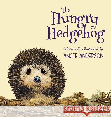 The Hungry Hedgehog: Inspiring Children To Care About Garden Wildlife Angie Anderson Angie Anderson 9781912484416 Cassiel Books - książka