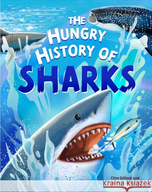 The Hungry History of Sharks Gifford, Clive 9781445190549 Hachette Children's Group - książka
