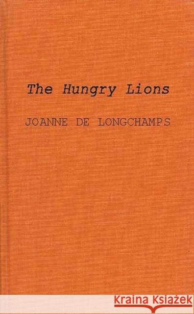 The Hungry Lions: Poems De Longchamps, Joanne 9780837178066 Greenwood Press - książka
