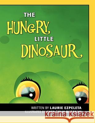 The Hungry Little Dinosaur Laurie Ezpeleta Anca Delia Budeanu 9781468155389 Createspace - książka