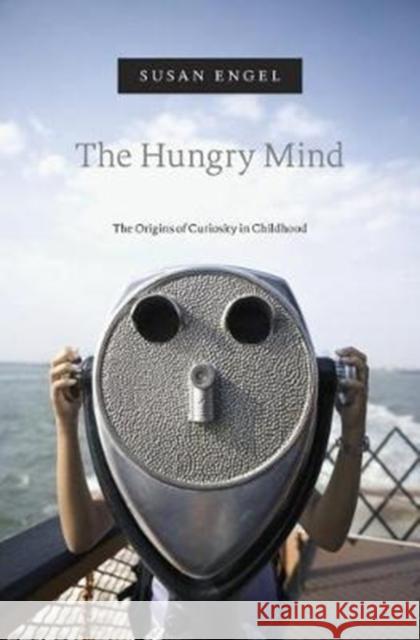 The Hungry Mind: The Origins of Curiosity in Childhood Susan Engel 9780674984110 Harvard University Press - książka