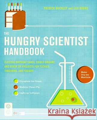 The Hungry Scientist Handbook: Electric Birthday Cakes, Edible Origami, and Other DIY Projects for Techies, Tinkerers, and Foodies Patrick Buckley Lily Binns 9780061238680 Collins - książka