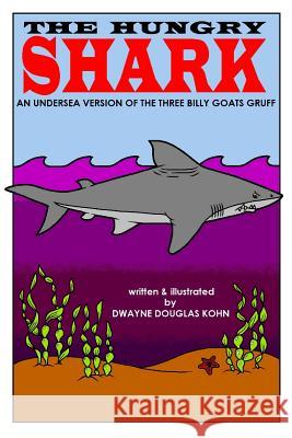 The Hungry Shark Dwayne Douglas Kohn 9781515224242 Createspace - książka