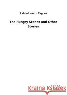 The Hungry Stones and Other Stories Rabindranath Tagore 9783732625604 Salzwasser-Verlag Gmbh - książka