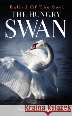 The Hungry Swan: Ballad Of The Soul Manickam, Tava 9781642496925 Notion Press, Inc. - książka