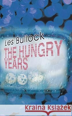 The Hungry Years Les Bullock 9781456777166 Authorhouse - książka