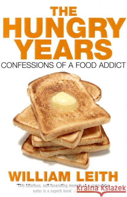 The Hungry Years: Confessions of a Food Addict William Leith 9780747572497 Bloomsbury Publishing PLC - książka