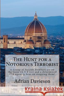 The Hunt for a Notorious Terrorist: A Group of Suicide Bombers on the Loose Adrian A. Davieson 9781481814546 Createspace - książka
