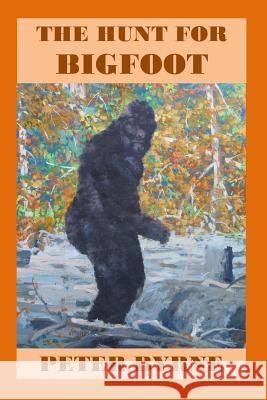 The Hunt For Bigfoot Peter C. Byrn 9781523365456 Createspace Independent Publishing Platform - książka