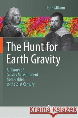 The Hunt for Earth Gravity: A History of Gravity Measurement from Galileo to the 21st Century Milsom, John 9783030091132 Springer - książka