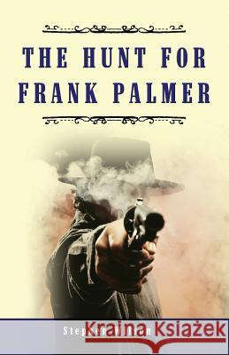 The Hunt for Frank Palmer: A Western Stephen Wilson 9781523202423 Createspace Independent Publishing Platform - książka