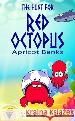 The Hunt for Red Octopus: An Easy to Read Undersea Adventure: An Easy Read Undersea Adventure Apricot Banks Maaja Wentz 9781777686413 Loon Lake - książka