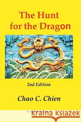 The Hunt for the Dragon, 2nd Edition: A startling solution for the mysteries of the Age of Discovery Chien, Chao C. 9781976057700 Createspace Independent Publishing Platform - książka