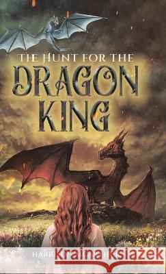 The Hunt for the Dragon King Harrison McArthur 9780228823711 Tellwell Talent - książka