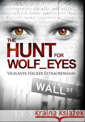 The Hunt for Wolf_Eyes: Vigilante Hacker Extraordinaire Strange, Ty 9780990539216 Beach Life Books - książka