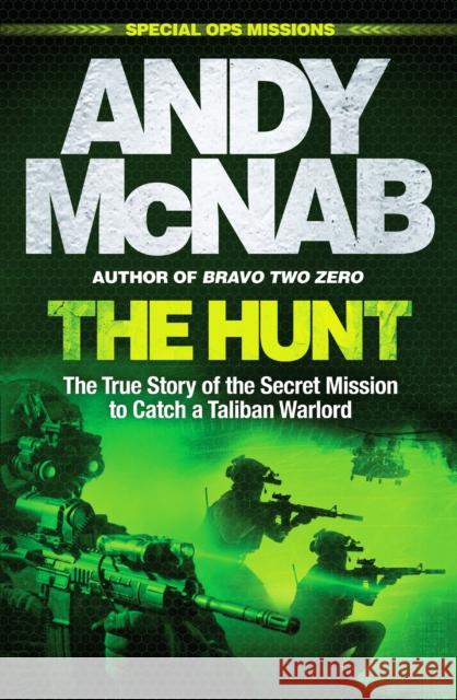 The Hunt: The True Story of the Secret Mission to Catch a Taliban Warlord Andy McNab 9781802793529 Welbeck Publishing Group - książka