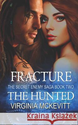 The Hunted: Fracture the Secret Enemy Saga Book Two Virginia McKevitt 9781475170948 Createspace - książka