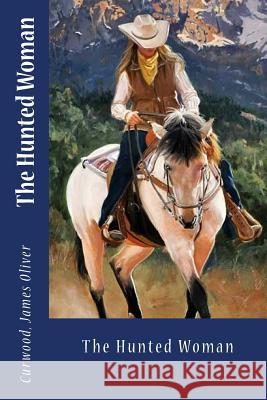 The Hunted Woman Curwood Jame Sir Angels 9781545503324 Createspace Independent Publishing Platform - książka