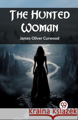 The Hunted Woman James Oliver Curwood 9789362763006 Double 9 Books - książka