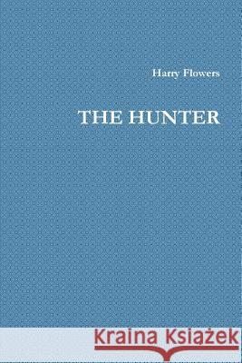 The Hunter Harry Flowers 9781329877849 Lulu.com - książka