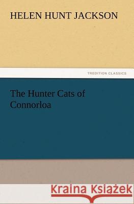 The Hunter Cats of Connorloa Helen Hunt Jackson 9783847212997 tredition GmbH - książka